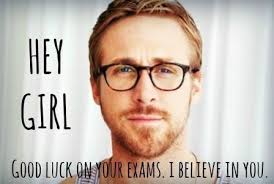 Good luck on your exams ~~ love, Ryan gosling | exam quotes ... via Relatably.com
