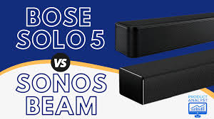 bose solo 5 vs sonos beam a side by