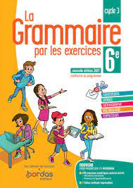 La Grammaire par les exercices 6e * Cahier d'exercices (Ed. 2021) | Bordas  éditeur