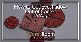 how to get eyeshadow out of carpet in 5