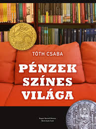 Csaba tihanyi tóth was born on may 9, 1968 in budapest, hungary. Konyv Penzek Szines Vilaga Toth Csaba