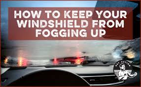 Your Windshield From Fogging Up