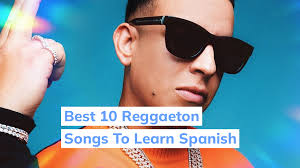 reggaeton songs to learn spanish