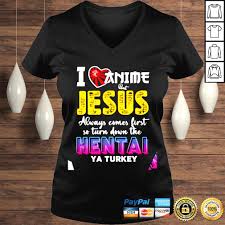 I love anime but jesus always come first so turn down the hentai ya turkey  shirt 