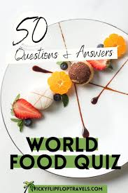 Perhaps it was the unique r. 50 Great World Food Quiz Questions And Answers