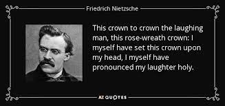 And here i've been thinking that if i was unsuccessful in persuading you, i'd simply follow holden's quote and disappear. Friedrich Nietzsche Quote This Crown To Crown The Laughing Man This Rose Wreath Crown