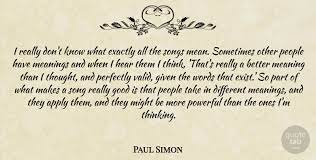 Paul simon famous quotes & sayings. Paul Simon I Really Don T Know What Exactly All The Songs Mean Quotetab