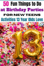 50 Fun 13 Year Old Birthday Party Ideas