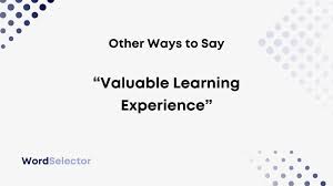 say valuable learning experience