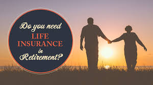 For a complete assessment, contact a qualified insurance professional. Do You Need Life Insurance In Retirement