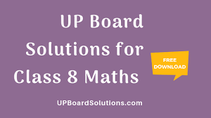 Up Board Solutions For Class 8 Maths Up Board