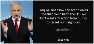 Ahmed Chalabi quote: Iraq will not allow any action on its soil ... via Relatably.com