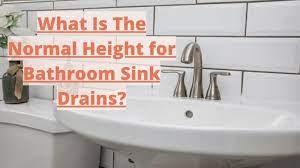 Normal Height For Bathroom Sink Drains