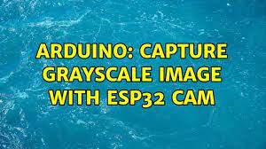 capture grayscale image with esp32 cam
