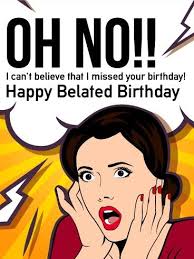 Check spelling or type a new query. Happy Belated Birthday Belated Birthday Card Late Birthday Wishes Belated Happy Birthday Wishes