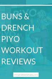 buns and drench piyo workout reviews