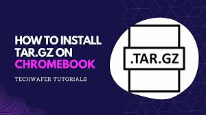 how to install tar gz on chromebook