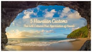 5 hawaiian customs that will enhance