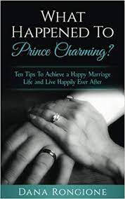 You cannot imagine a happy married life without putting in your genuine efforts. What Happened To Prince Charming Ten Tips To Achieve A Happy Marriage Life And Live Happily Ever After Rongione Dana 9781546473411 Amazon Com Books