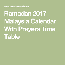 Teluk intan prayer times calculated according to the local time of teluk intan with the most accurate calculation method for this location: Ramadan 2017 Malaysia Calendar With Prayers Time Table Ramadan Prayers Prayer Times