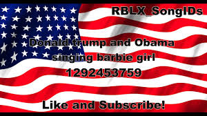 We provide version 1.0, the latest version that has been optimized for different devices. Donald Trump And Obama Singing Barbie Girl Roblox Song Id Youtube