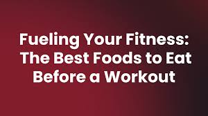 fuel your fitness pre workout meals