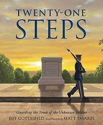 Twenty-One Steps: Guarding the Tomb of the Unknown Soldier - Kindle edition by Gottesfeld, Jeff, Tavares, Matt. Children Kindle eBooks @ Amazon.com.