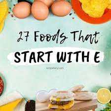 37 foods that start with e