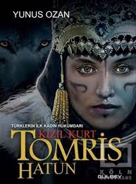 Tomris Hatun - Türklerin İlk Kadın Hükümdarı Kızıl Kurt | Köln K