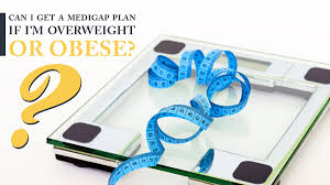 Can I Get A Medigap Plan If Im Overweight Or Obese