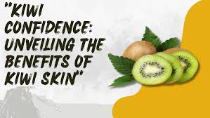 is kiwi skin good for you nutrition