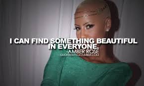 First and foremost, don't be scared to be exactly who you are. Amber Rose Quotes Quotesgram