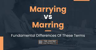 Marrying or marring