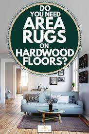 Do You Need Area Rugs On Hardwood Floors