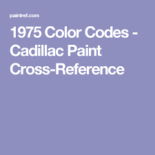1975 Color Codes Cadillac Paint Cross Reference Car