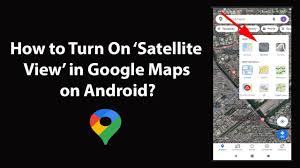 satellite view in google maps