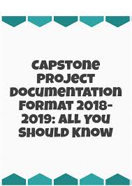 The capstone project is designed to be the bis program's culminating experience where students meld three disciplines into a coherent, integrated whole to demonstrate. Capstone Project Documentation Format 2018 2019 All You Should Know By Capstone Writing Service Issuu