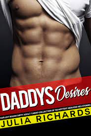 Daddy's Desires — Explicit Rough Dirty Adult Taboo Collection of 150  Hottest Seduced Sex Stories by Julia Richards | Goodreads
