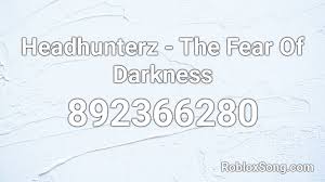 We have more than 2 milion newest roblox song codes for you. Headhunterz The Fear Of Darkness Roblox Id Roblox Music Codes