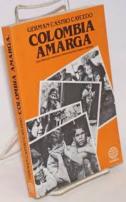 Germán castro caycedo has 30 books on goodreads with 7829 ratings. Colombia Amarga Una Obra Que Reconoce Valientemente Nuestra Realidad German Castro Caycedo