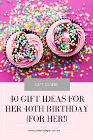40 gift ideas for her 40th birthday
