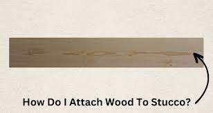 Attaching Wood To Stucco Walls