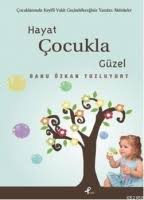 Kitap | Hayat Cocukla Güzel - Banu Özkan Tozluyurt - Hayat Çocukla ...