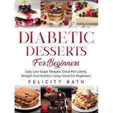 Webmd gives you healthy desserts to satisfy your sweet tooth. Diabetic Desserts For Beginners By Felicity Bath Hardcover Target