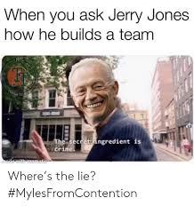 The secret ingredient is crime. When You Ask Jerry Jones How He Builds A Team Nfl Talkers The Secret Ingredient Is Crime Made With Mematic Traseh Where S The Lie Mylesfromcontention Crime Meme On Awwmemes Com