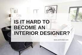 hard to become an interior designer