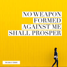 No weapon that is formed against thee shall prosper; Slowitdownsunday No Weapon Formed Against Me Shall Prosper The Daily Starr