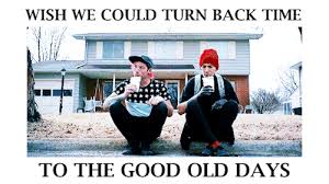 Image result for living in the good old days meme