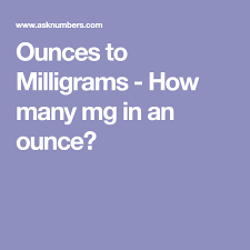 Ounces To Milligrams How Many Mg In An Ounce Food