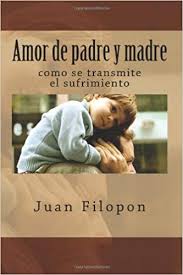 Mother's love) is a peruvian telenovela produced by michelle alexander and broadcast by américa televisión from 10 august to 20 november 2015. Amor De Padre Y Madre Como Se Transmite El Sufrimiento Spanish Edition Filopon Juan 9781482751130 Amazon Com Books